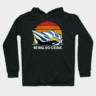 Killer Whales Attack Yachts - Be big. Do crime. Hoodie